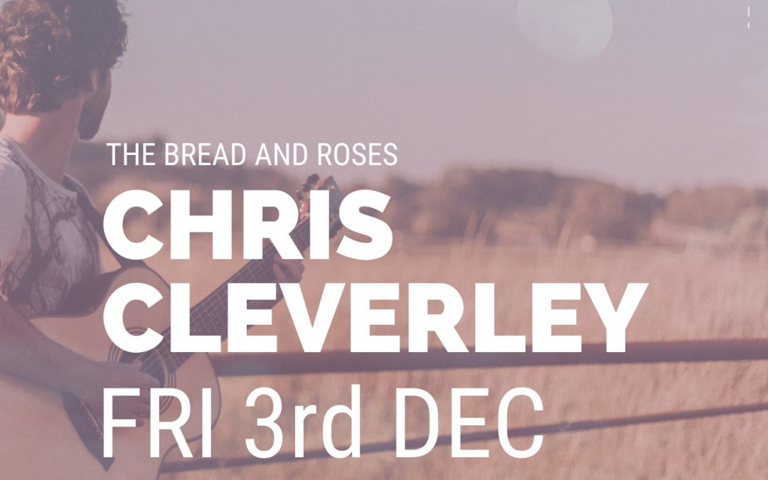Chris Cleverley @ The Bread and Roses