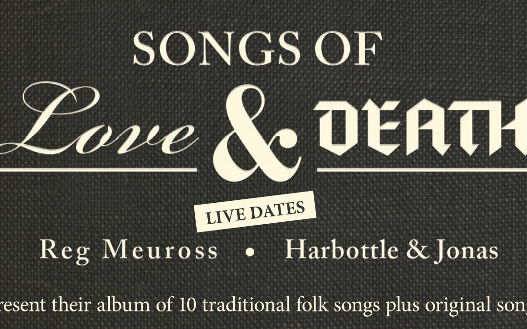 POSTPONED: Songs of Love & Death: Reg Meuross + Harbottle & Jonas @ Canton Acre